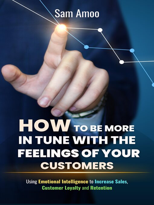 Title details for How to be More in Tune with the Feelings of Your Customers by Sam Amoo - Available